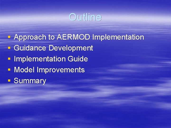 Outline § § § Approach to AERMOD Implementation Guidance Development Implementation Guide Model Improvements Outline § § § Approach to AERMOD Implementation Guidance Development Implementation Guide Model Improvements
