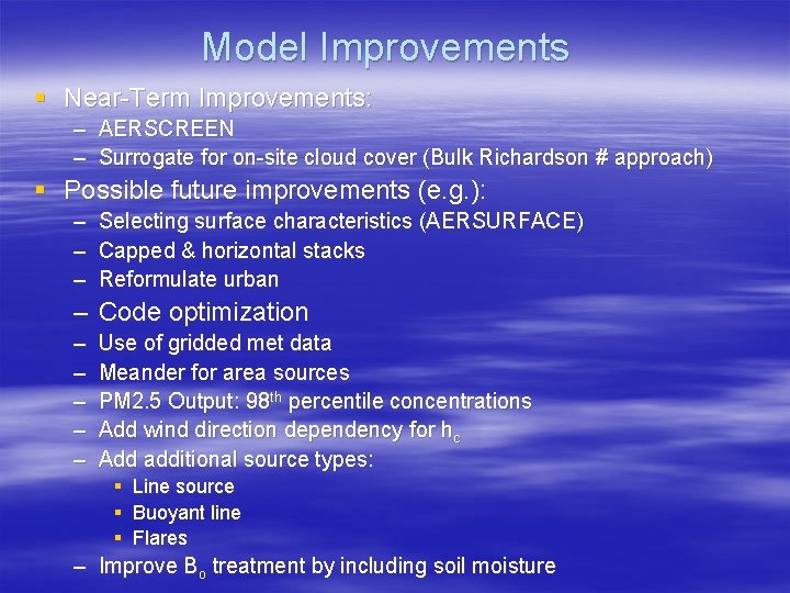 Model Improvements § Near-Term Improvements: – AERSCREEN – Surrogate for on-site cloud cover (Bulk Model Improvements § Near-Term Improvements: – AERSCREEN – Surrogate for on-site cloud cover (Bulk
