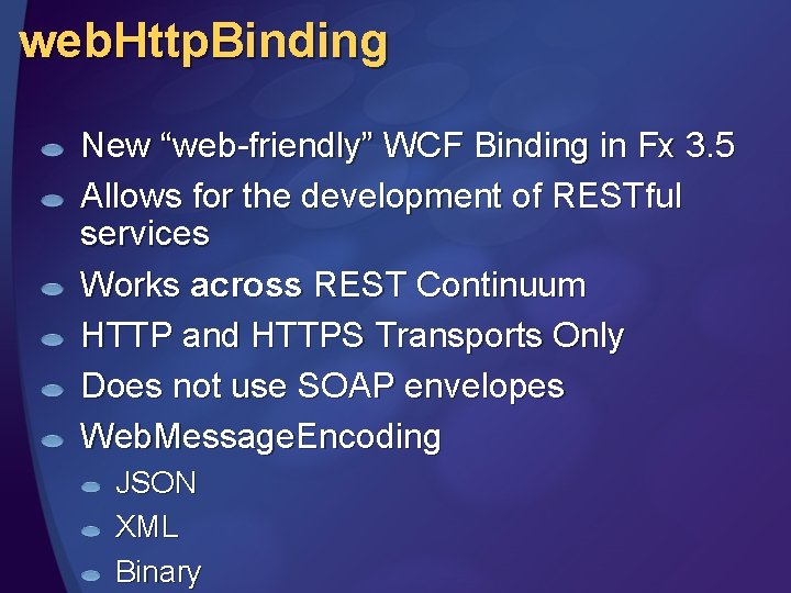 web. Http. Binding New “web-friendly” WCF Binding in Fx 3. 5 Allows for the