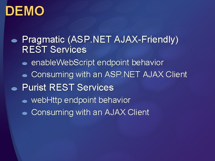 DEMO Pragmatic (ASP. NET AJAX-Friendly) REST Services enable. Web. Script endpoint behavior Consuming with