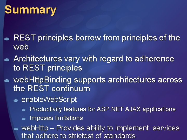 Summary REST principles borrow from principles of the web Architectures vary with regard to