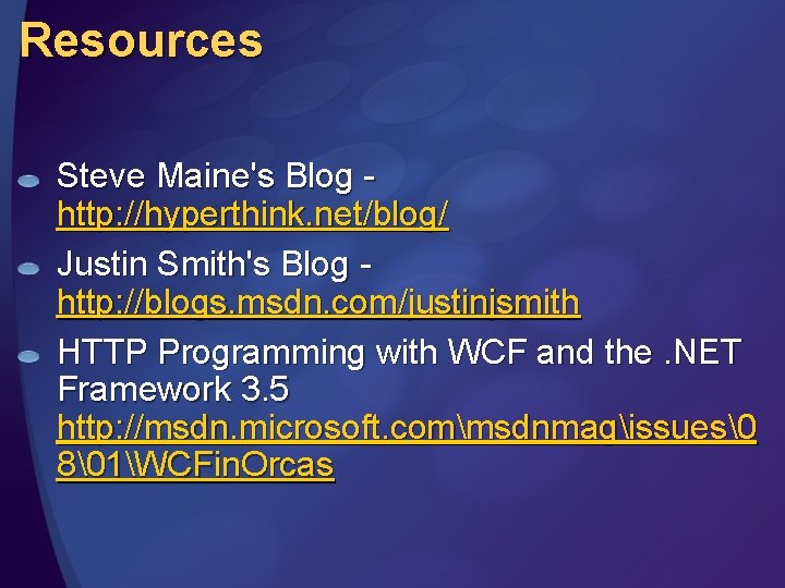 Resources Steve Maine's Blog http: //hyperthink. net/blog/ Justin Smith's Blog http: //blogs. msdn. com/justinjsmith