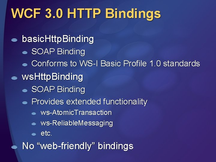 WCF 3. 0 HTTP Bindings basic. Http. Binding SOAP Binding Conforms to WS-I Basic