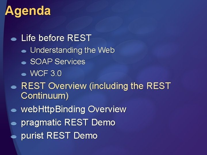 Agenda Life before REST Understanding the Web SOAP Services WCF 3. 0 REST Overview