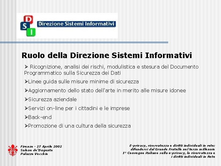 Ruolo della Direzione Sistemi Informativi Ø Ricognizione, analisi dei rischi, modulistica e stesura del