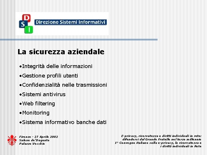 La sicurezza aziendale • Integrità delle informazioni • Gestione profili utenti • Confidenzialità nelle