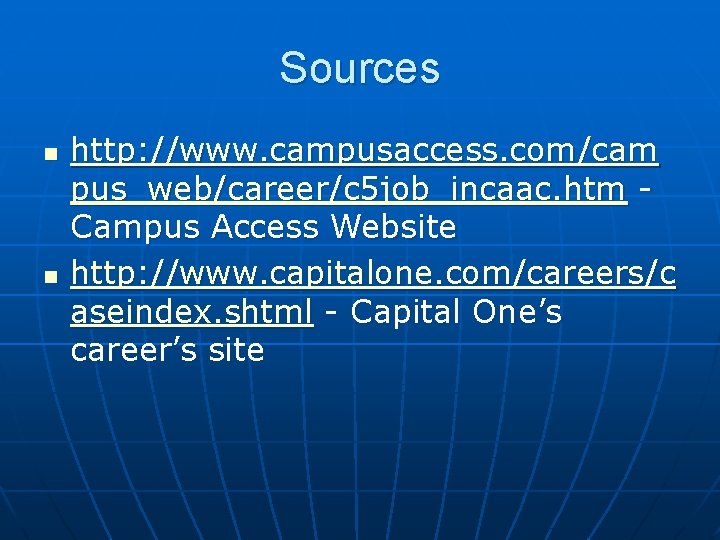 Sources n n http: //www. campusaccess. com/cam pus_web/career/c 5 job_incaac. htm Campus Access Website