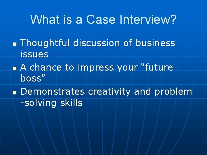 What is a Case Interview? n n n Thoughtful discussion of business issues A