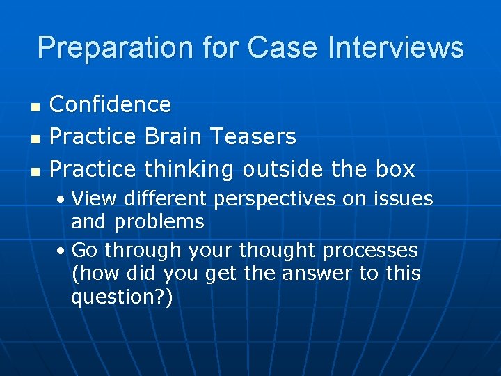 Preparation for Case Interviews n n n Confidence Practice Brain Teasers Practice thinking outside
