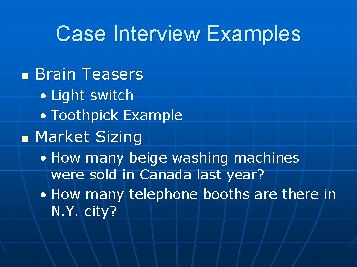 Case Interview Examples n Brain Teasers • Light switch • Toothpick Example n Market