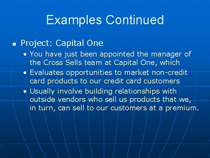 Examples Continued n Project: Capital One • You have just been appointed the manager