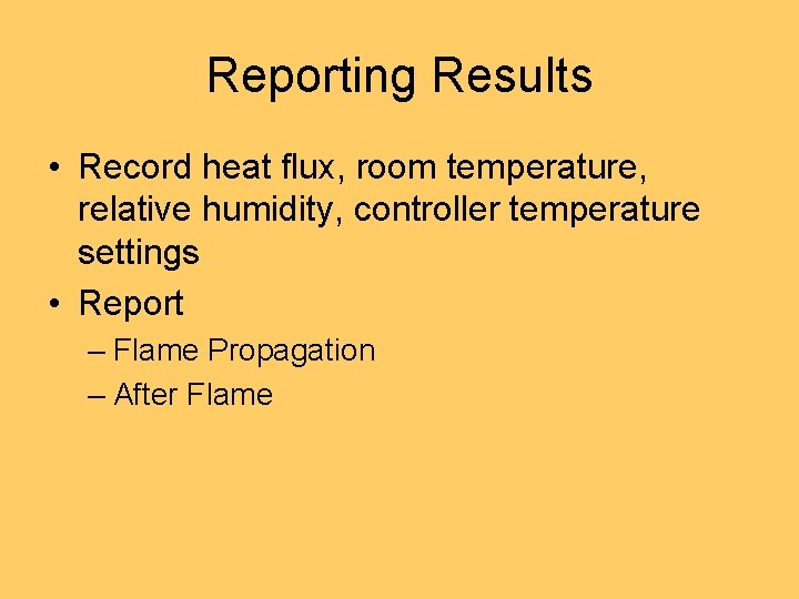 Reporting Results • Record heat flux, room temperature, relative humidity, controller temperature settings •