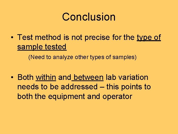 Conclusion • Test method is not precise for the type of sample tested (Need