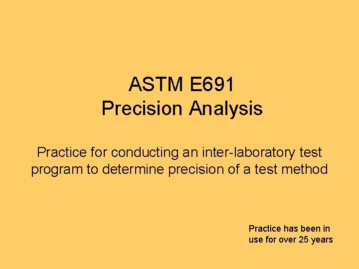 ASTM E 691 Precision Analysis Practice for conducting an inter-laboratory test program to determine