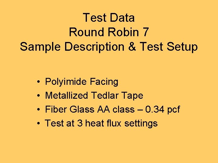 Test Data Round Robin 7 Sample Description & Test Setup • • Polyimide Facing