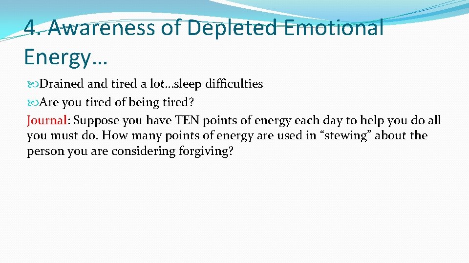 4. Awareness of Depleted Emotional Energy… Drained and tired a lot…sleep difficulties Are you