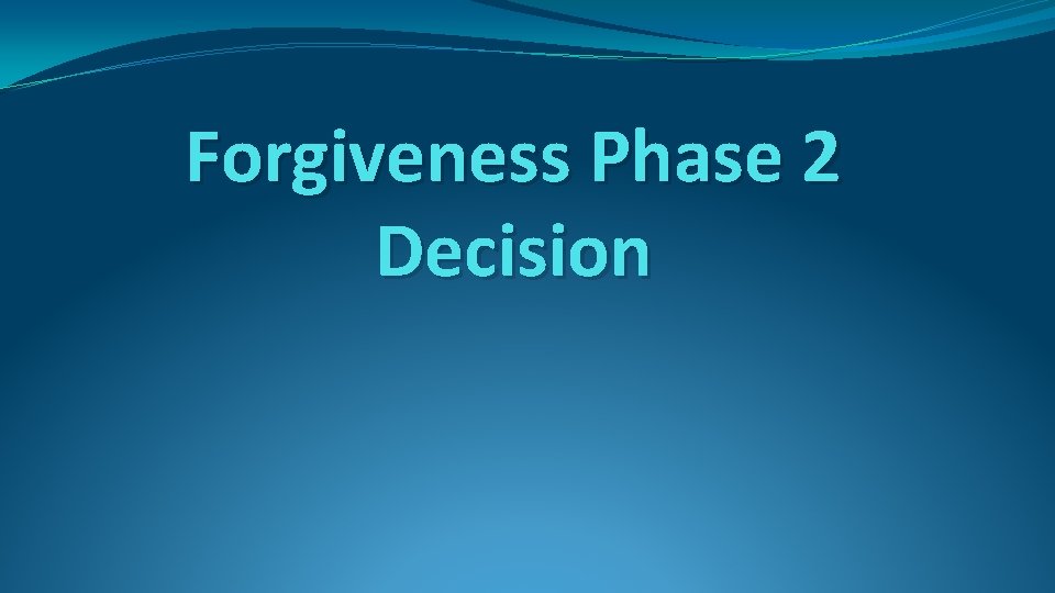 Forgiveness Phase 2 Decision 