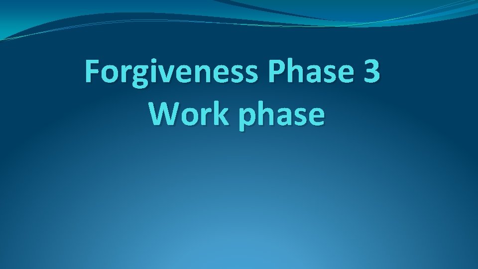 Forgiveness Phase 3 Work phase 