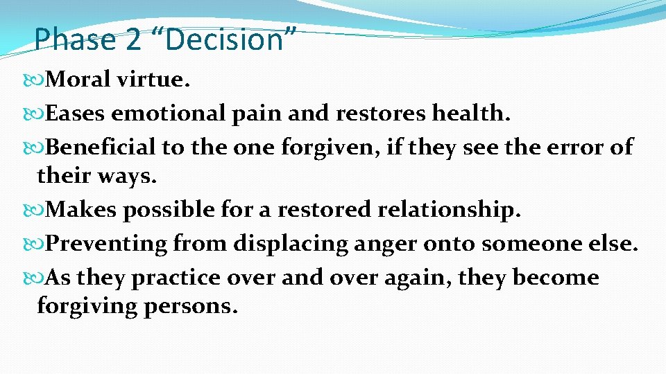 Phase 2 “Decision” Moral virtue. Eases emotional pain and restores health. Beneficial to the