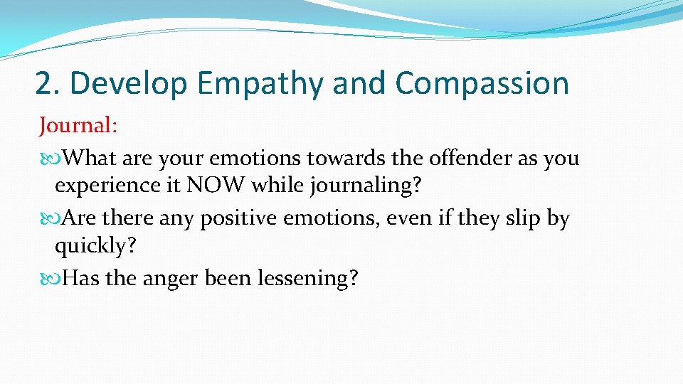 2. Develop Empathy and Compassion Journal: What are your emotions towards the offender as