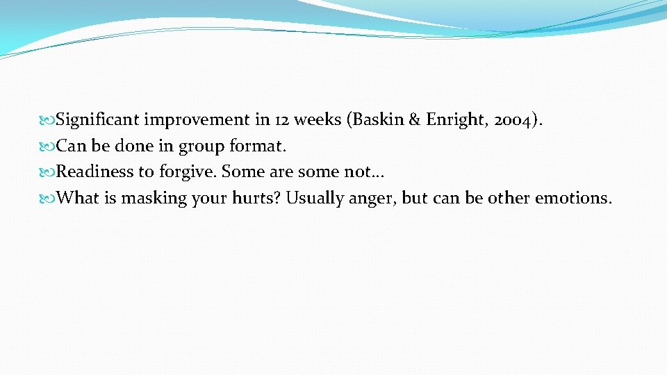  Significant improvement in 12 weeks (Baskin & Enright, 2004). Can be done in