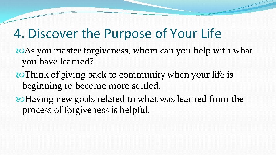 4. Discover the Purpose of Your Life As you master forgiveness, whom can you