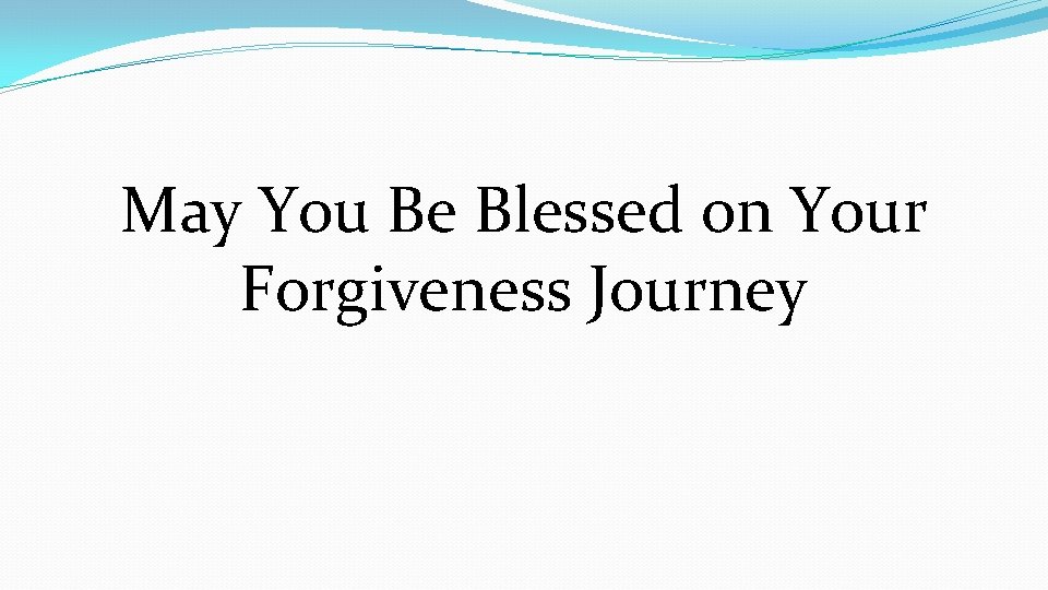 May You Be Blessed on Your Forgiveness Journey 