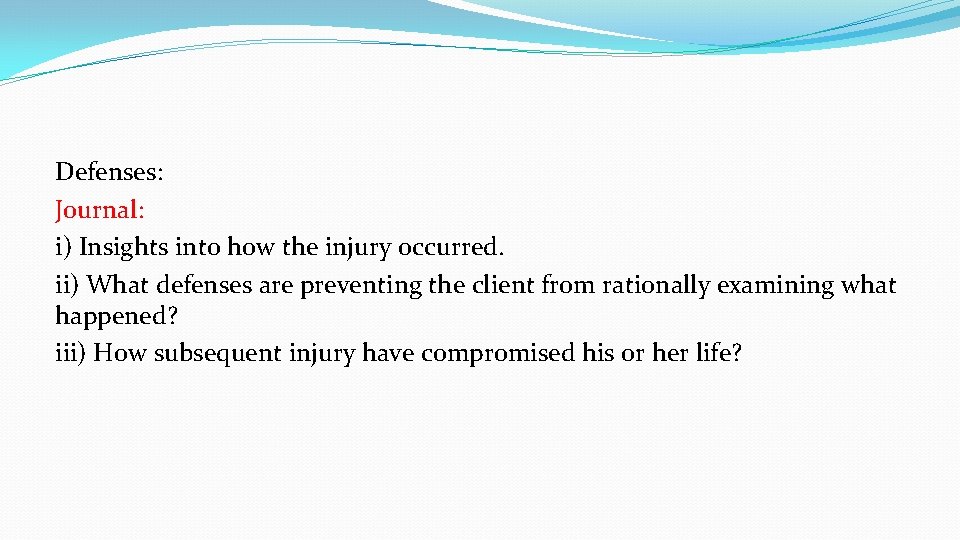 Defenses: Journal: i) Insights into how the injury occurred. ii) What defenses are preventing