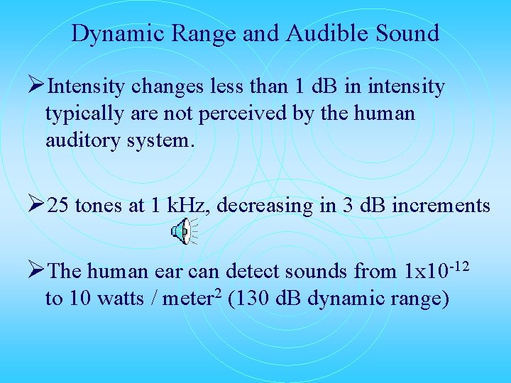 Dynamic Range and Audible Sound ØIntensity changes less than 1 d. B in intensity