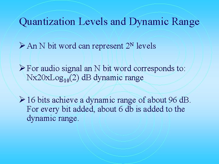 Quantization Levels and Dynamic Range Ø An N bit word can represent 2 N