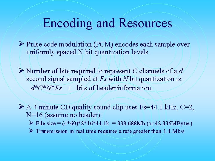 Encoding and Resources Ø Pulse code modulation (PCM) encodes each sample over uniformly spaced
