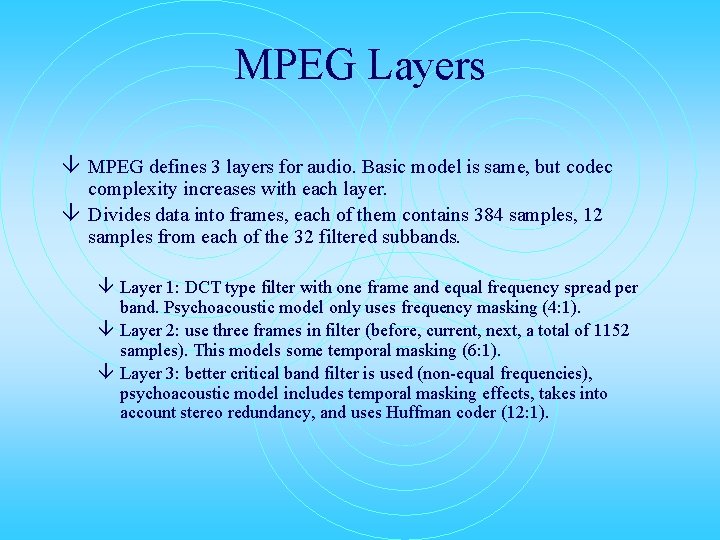 MPEG Layers â MPEG defines 3 layers for audio. Basic model is same, but