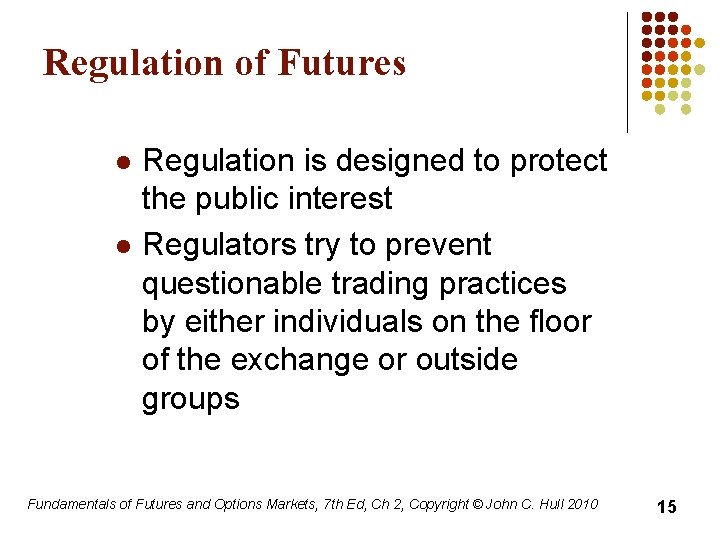 Regulation of Futures l l Regulation is designed to protect the public interest Regulators