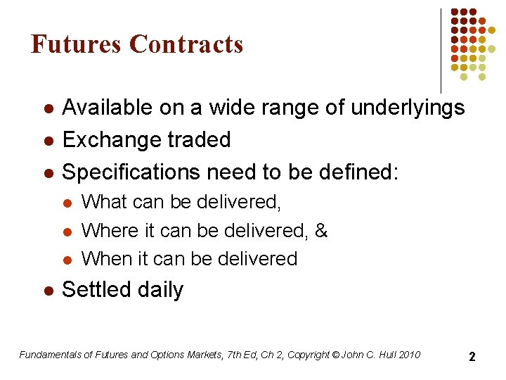 Futures Contracts l l l Available on a wide range of underlyings Exchange traded