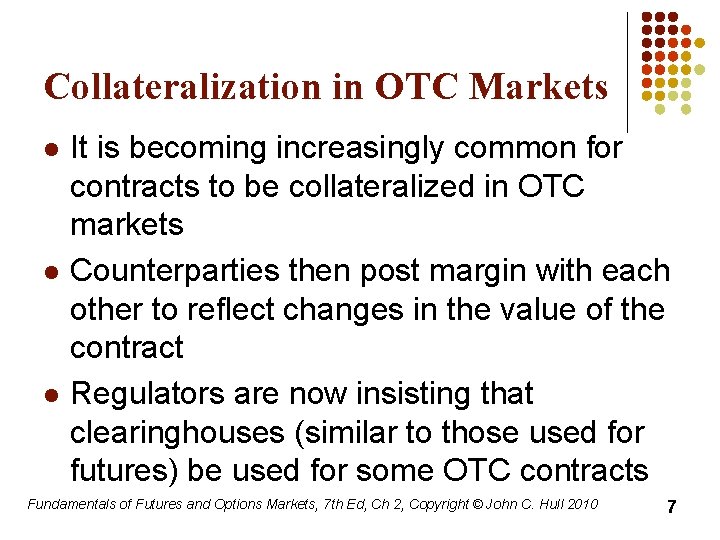 Collateralization in OTC Markets l l l It is becoming increasingly common for contracts