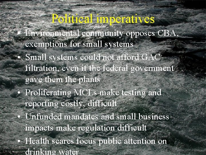 Political imperatives • Environmental community opposes CBA, exemptions for small systems • Small systems