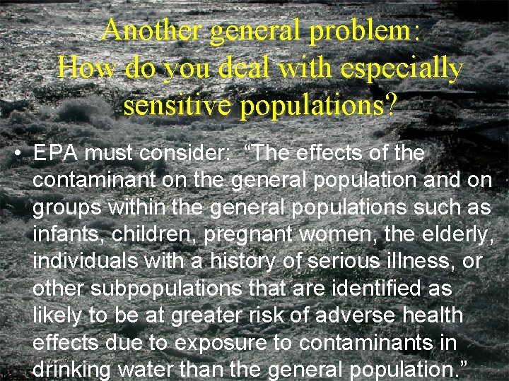 Another general problem: How do you deal with especially sensitive populations? • EPA must