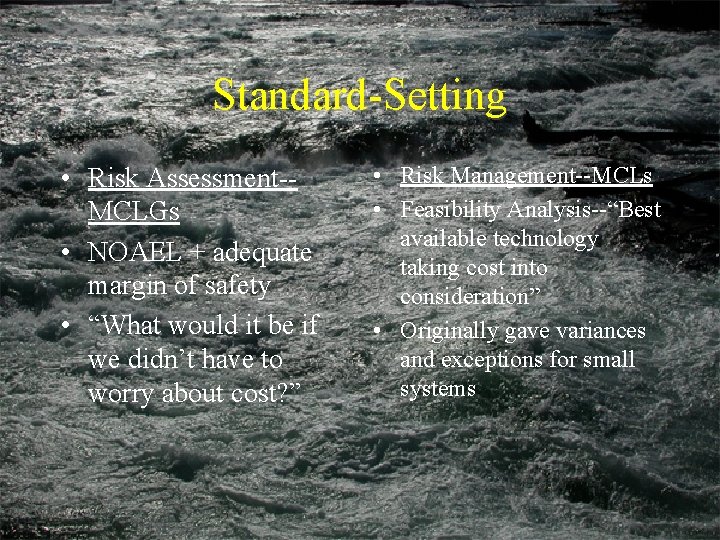 Standard-Setting • Risk Assessment-MCLGs • NOAEL + adequate margin of safety • “What would