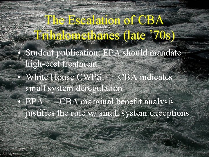 The Escalation of CBA Trihalomethanes (late ’ 70 s) • Student publication: EPA should