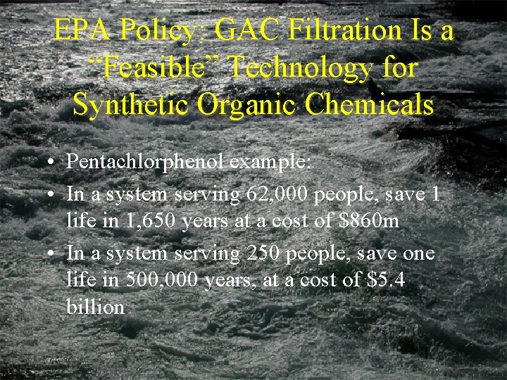 EPA Policy: GAC Filtration Is a “Feasible” Technology for Synthetic Organic Chemicals • Pentachlorphenol