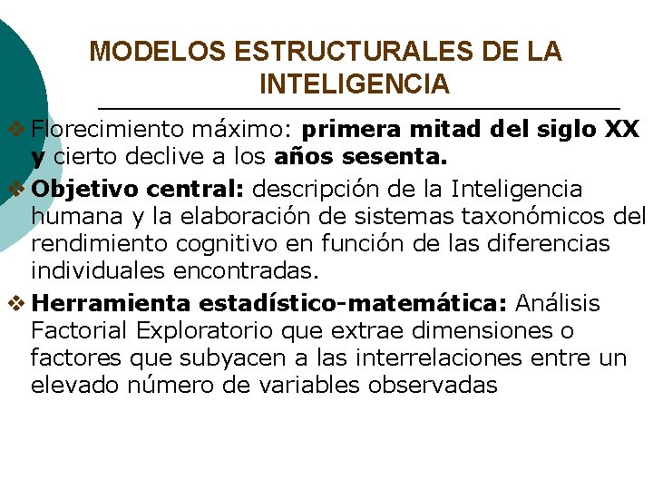 MODELOS ESTRUCTURALES DE LA INTELIGENCIA v Florecimiento máximo: primera mitad del siglo XX y MODELOS ESTRUCTURALES DE LA INTELIGENCIA v Florecimiento máximo: primera mitad del siglo XX y
