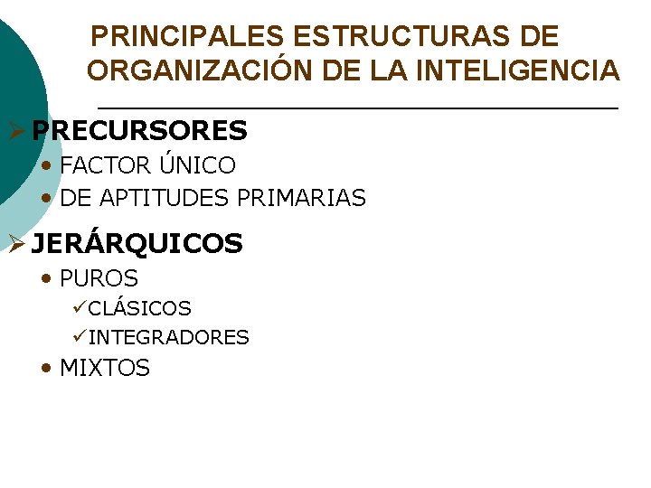 PRINCIPALES ESTRUCTURAS DE ORGANIZACIÓN DE LA INTELIGENCIA Ø PRECURSORES • FACTOR ÚNICO • DE PRINCIPALES ESTRUCTURAS DE ORGANIZACIÓN DE LA INTELIGENCIA Ø PRECURSORES • FACTOR ÚNICO • DE