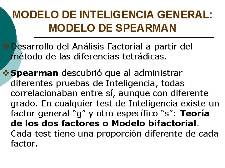 MODELO DE INTELIGENCIA GENERAL: MODELO DE SPEARMAN v Desarrollo del Análisis Factorial a partir MODELO DE INTELIGENCIA GENERAL: MODELO DE SPEARMAN v Desarrollo del Análisis Factorial a partir