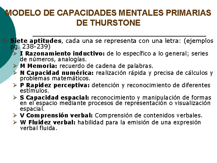 MODELO DE CAPACIDADES MENTALES PRIMARIAS DE THURSTONE v Siete aptitudes, cada una se representa MODELO DE CAPACIDADES MENTALES PRIMARIAS DE THURSTONE v Siete aptitudes, cada una se representa