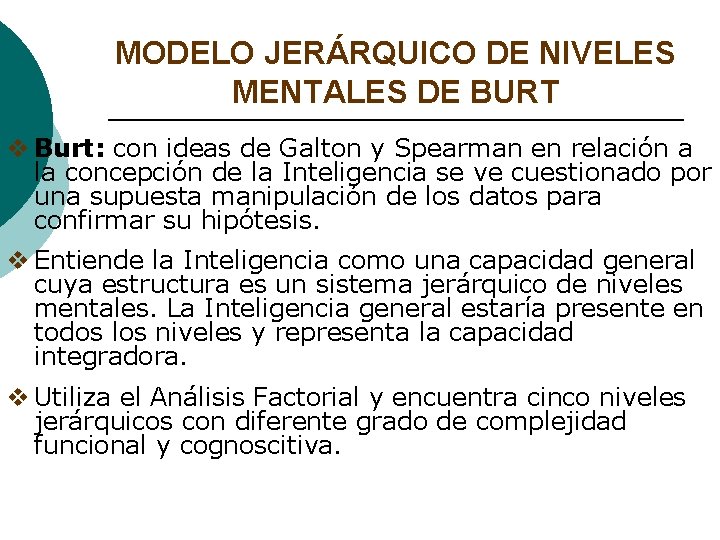 MODELO JERÁRQUICO DE NIVELES MENTALES DE BURT v Burt: con ideas de Galton y MODELO JERÁRQUICO DE NIVELES MENTALES DE BURT v Burt: con ideas de Galton y