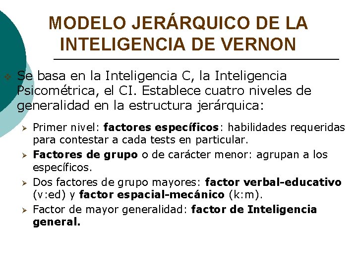 MODELO JERÁRQUICO DE LA INTELIGENCIA DE VERNON v Se basa en la Inteligencia C, MODELO JERÁRQUICO DE LA INTELIGENCIA DE VERNON v Se basa en la Inteligencia C,