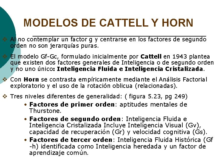 MODELOS DE CATTELL Y HORN v Al no contemplar un factor g y centrarse MODELOS DE CATTELL Y HORN v Al no contemplar un factor g y centrarse