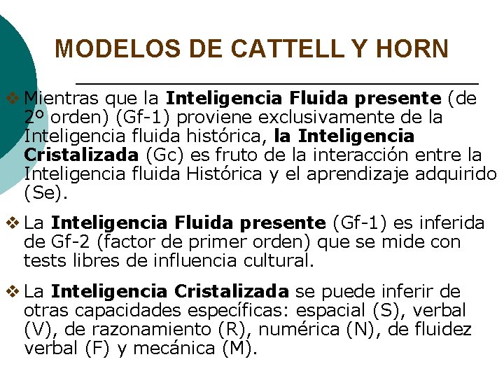 MODELOS DE CATTELL Y HORN v Mientras que la Inteligencia Fluida presente (de 2º MODELOS DE CATTELL Y HORN v Mientras que la Inteligencia Fluida presente (de 2º
