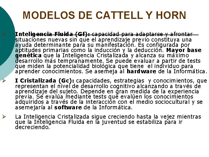 MODELOS DE CATTELL Y HORN Ø Inteligencia Fluida (Gf): capacidad para adaptarse y afrontar MODELOS DE CATTELL Y HORN Ø Inteligencia Fluida (Gf): capacidad para adaptarse y afrontar