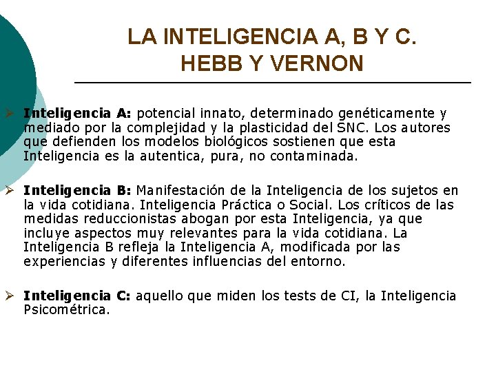 LA INTELIGENCIA A, B Y C. HEBB Y VERNON Ø Inteligencia A: potencial innato, LA INTELIGENCIA A, B Y C. HEBB Y VERNON Ø Inteligencia A: potencial innato,